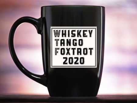 WTF 2020 Whiskey Tango Foxtrot Funny Coffee Mug Fashion