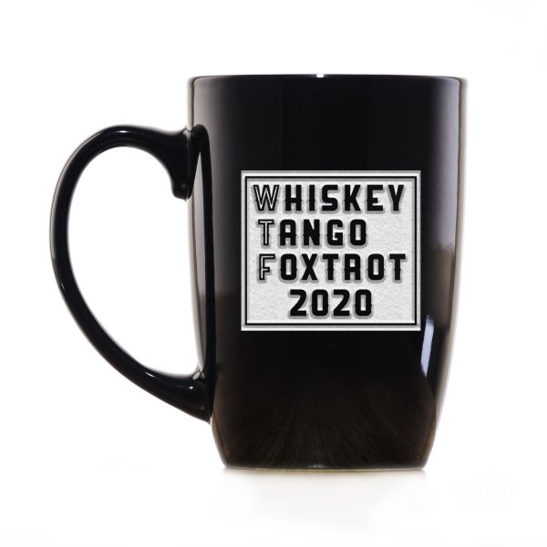 WTF 2020 Whiskey Tango Foxtrot Funny Coffee Mug Fashion