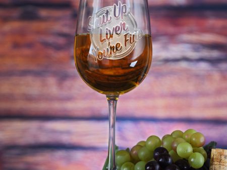 Shut Up Liver You re Fine Engraved Wine Glass For Cheap